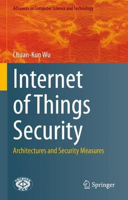 Internet of Things Security: Architectures and Security Measures 2021 ed.
