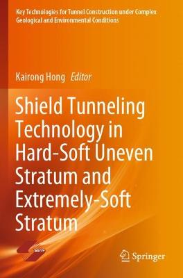 Shield Tunneling Technology in Hard-Soft Uneven Stratum and Extremely-Soft  Stratum 2021 ed.