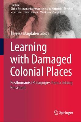 Learning with Damaged Colonial Places: Posthumanist Pedagogies from a Joburg Preschool