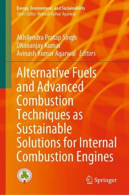 Alternative Fuels and Advanced Combustion Techniques as Sustainable  Solutions for Internal Combustion Engines 2021 ed.