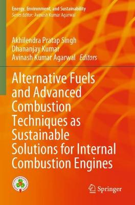 Alternative Fuels and Advanced Combustion Techniques as Sustainable  Solutions for Internal Combustion Engines 2021 ed.