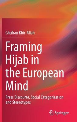 Framing Hijab in the European Mind: Press Discourse, Social Categorization and Stereotypes