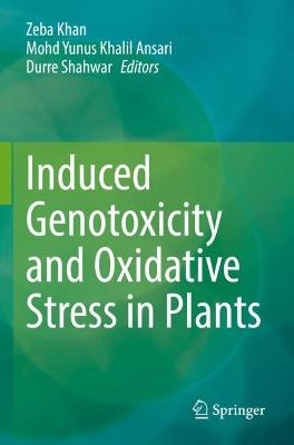 Induced Genotoxicity and Oxidative Stress in Plants 2021 ed.