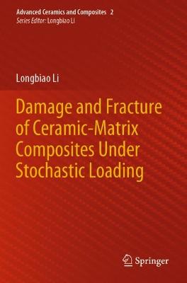 Damage and Fracture of Ceramic-Matrix Composites Under Stochastic Loading 2021 ed.