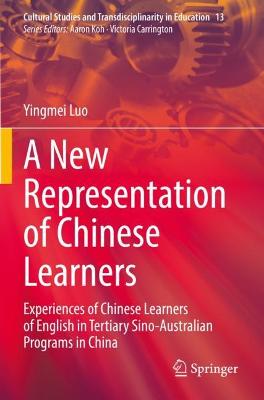 New Representation of Chinese Learners: Experiences of Chinese Learners of English in Tertiary Sino-Australian  Programs in China 2021 ed.