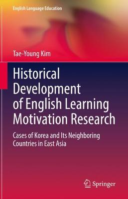 Historical Development of English Learning Motivation Research: Cases of Korea and Its Neighboring Countries in East Asia 2021 ed.