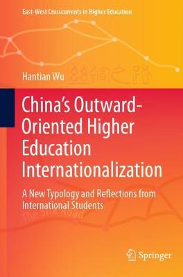 Chinas Outward-Oriented Higher Education Internationalization: A New Typology and Reflections from International Students 2021 ed.