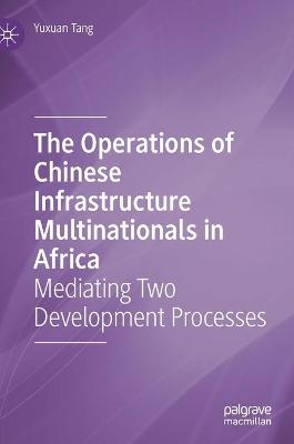 Operations of Chinese Infrastructure Multinationals in Africa: Mediating Two Development Processes