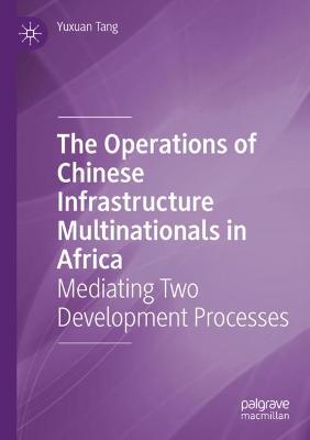Operations of Chinese Infrastructure Multinationals in Africa: Mediating Two Development Processes 2021 ed.