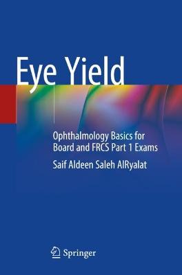 Eye Yield: Ophthalmology Basics for Board and FRCS Part 1 Exams 2021 ed.