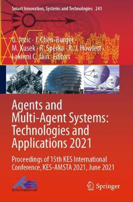 Agents and Multi-Agent Systems: Technologies and Applications 2021: Proceedings of 15th KES International Conference, KES-AMSTA 2021, June 2021 2021 ed.