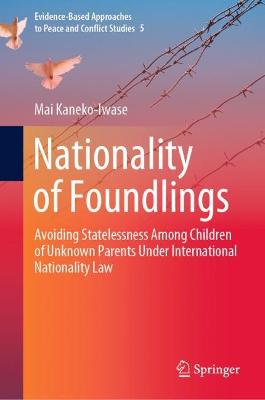 Nationality of Foundlings: Avoiding Statelessness Among Children of Unknown Parents Under International Nationality Law