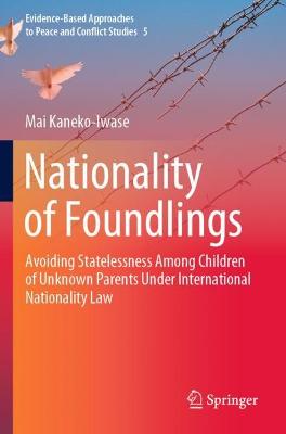Nationality of Foundlings: Avoiding Statelessness Among Children of Unknown Parents Under International  Nationality Law 2021 ed.