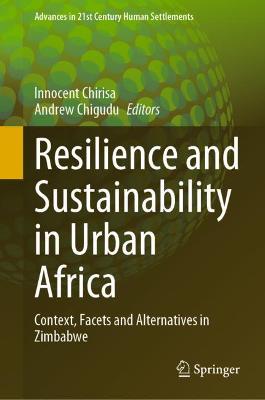 Resilience and Sustainability in Urban Africa: Context, Facets and Alternatives in Zimbabwe 2021 ed.
