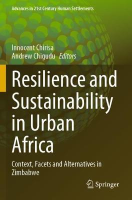 Resilience and Sustainability in Urban Africa: Context, Facets and Alternatives in Zimbabwe 2021 ed.