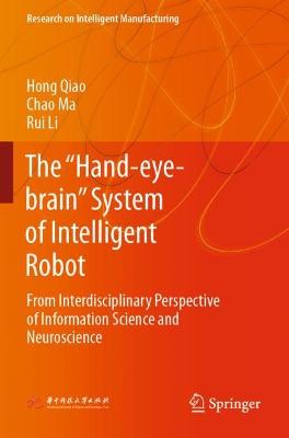Hand-eye-brain System of Intelligent Robot: From Interdisciplinary Perspective of Information Science and Neuroscience 2022 ed.