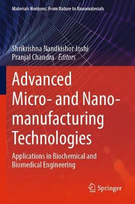 Advanced Micro- and Nano-manufacturing Technologies: Applications in Biochemical and Biomedical Engineering 2022 ed.