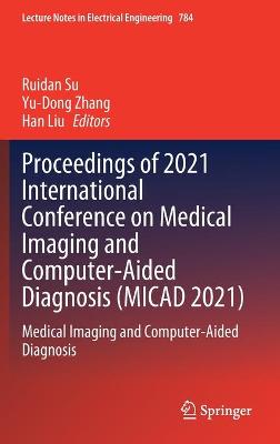 Proceedings of 2021 International Conference on Medical Imaging and Computer-Aided Diagnosis (MICAD 2021): Medical Imaging and Computer-Aided Diagnosis