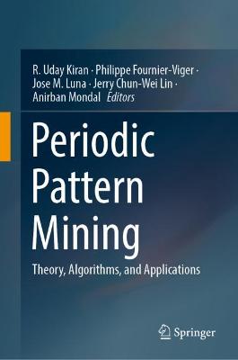 Periodic Pattern Mining : Theory, Algorithms, and Applications