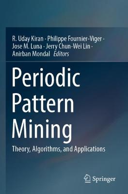 Periodic Pattern Mining: Theory, Algorithms, and Applications 2021 ed.