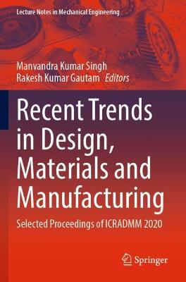 Recent Trends in Design, Materials and Manufacturing: Selected Proceedings of ICRADMM 2020