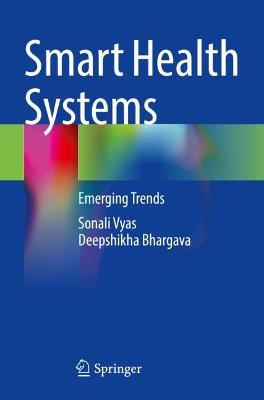 Smart Health Systems: Emerging Trends 2021 ed.
