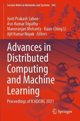 Advances in Distributed Computing and Machine Learning: Proceedings of ICADCML 2021 2022 ed.