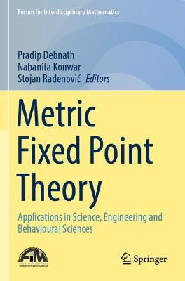 Metric Fixed Point Theory: Applications in Science, Engineering and Behavioural Sciences 2021 ed.