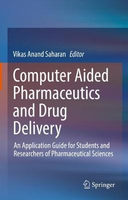 Computer Aided Pharmaceutics and Drug Delivery: An Application Guide for Students and Researchers of Pharmaceutical Sciences 2021 ed.