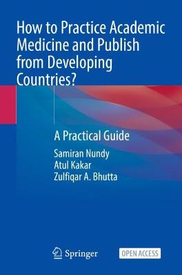 How to Practice Academic Medicine and Publish from Developing Countries?: A Practical Guide 1st ed. 2022