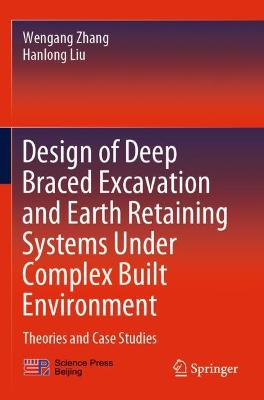 Design of Deep Braced Excavation and Earth Retaining Systems Under Complex  Built Environment: Theories and Case Studies 2022 ed.
