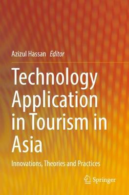 Technology Application in Tourism in Asia: Innovations, Theories and Practices 2022 ed.