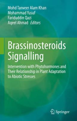 Brassinosteroids Signalling: Intervention with Phytohormones and Their Relationship in Plant Adaptation  to Abiotic Stresses 2022 ed.