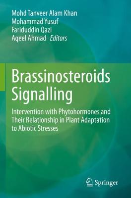 Brassinosteroids Signalling: Intervention with Phytohormones and Their Relationship in Plant Adaptation  to Abiotic Stresses 2022 ed.