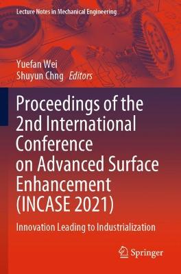 Proceedings of the 2nd International Conference on Advanced Surface  Enhancement (INCASE 2021): Innovation Leading to Industrialization 2022 ed.