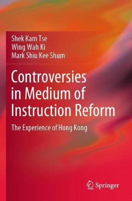 Controversies in Medium of Instruction Reform: The Experience of Hong Kong 2021 ed.