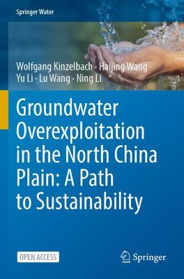 Groundwater overexploitation in the North China Plain: A path to  sustainability 1st ed. 2022