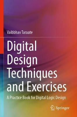Digital Design Techniques and Exercises: A Practice Book for Digital Logic Design 2022 ed.