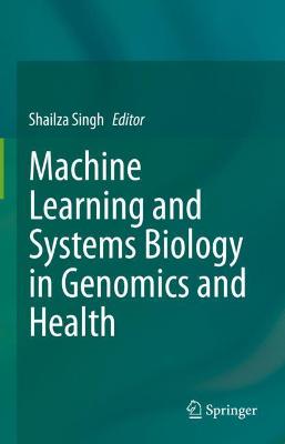 Machine Learning and Systems Biology in Genomics and Health 2022 ed.
