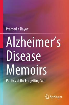 Alzheimer's Disease Memoirs: Poetics of the Forgetting Self 2021 ed.