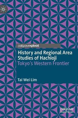 History and Regional Area Studies of Hachioji: Tokyo's Western Frontier