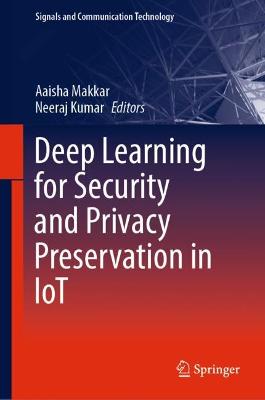 Deep Learning for Security and Privacy Preservation in IoT 2021 ed.