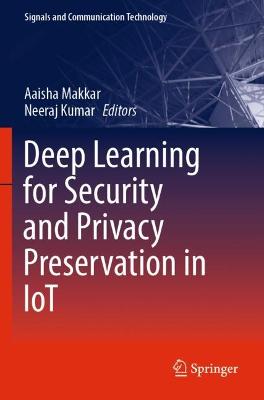 Deep Learning for Security and Privacy Preservation in IoT 2021 ed.