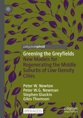 Greening the Greyfields: New Models for Regenerating the Middle Suburbs of Low-Density Cities 1st ed. 2022