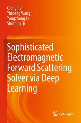 Sophisticated Electromagnetic Forward Scattering Solver via Deep Learning 2022 ed.