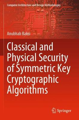 Classical and Physical Security of Symmetric Key Cryptographic Algorithms 2022 ed.