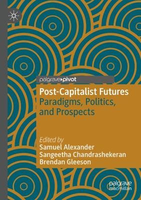 Post-Capitalist Futures: Paradigms, Politics, and Prospects 2022 ed.