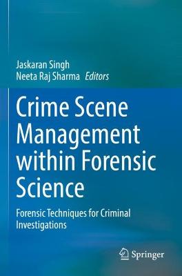 Crime Scene Management within Forensic Science: Forensic Techniques for Criminal Investigations 2022 ed.