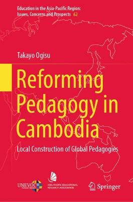 Reforming Pedagogy in Cambodia: Local Construction of Global Pedagogies