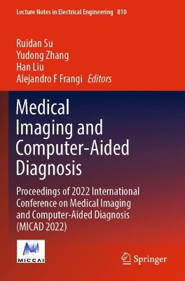 Medical Imaging and Computer-Aided Diagnosis: Proceedings of 2022 International Conference on Medical Imaging and  Computer-Aided Diagnosis (MICAD 2022)